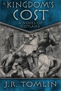 A Kingdom’s Cost, A Historic Novel of Scotland